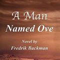 Cover Art for 9781983581946, Summary - A Man Named Ove: Book by Fredrik Backman (A Man Named Ove: A Complete Summary - Book, Paperback, Hardcover, Audiobook 1) by Instant-Summary