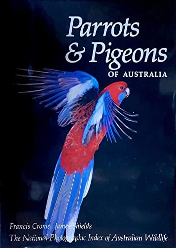 Cover Art for 9780207154379, Parrots and Pigeons of Australia the National Photographic Index of Australian Wildlife by Francis Crome, James Shields