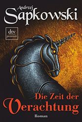 Cover Art for 9783423402316, Die Zeit der Verachtung: Roman by Andrzej Sapkowski