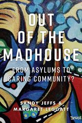 Cover Art for 9781925984262, Out of the Madhouse: From Asylums to Caring Community? by Sandy Jeffs, Margaret Leggatt