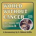 Cover Art for 0609722034234, World Without Cancer - The Story of Vitamin B17 by G. Edward Griffin