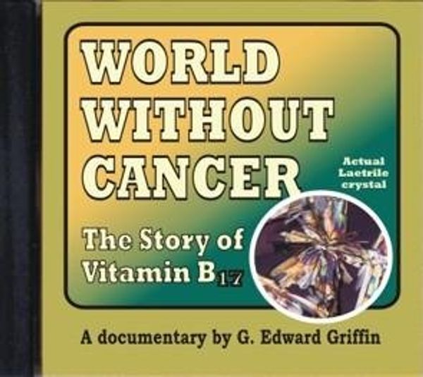 Cover Art for 0609722034234, World Without Cancer - The Story of Vitamin B17 by G. Edward Griffin