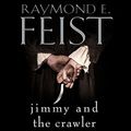 Cover Art for B06W556S76, Jimmy and the Crawler: Riftwar Legacy, Book 4 by Raymond E. Feist