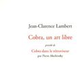Cover Art for 9782718607795, Cobra, un art libre : Précédé de Cobra dans le rétroviseur by Pierre Alechinsky, Jean-Clarence Lambert