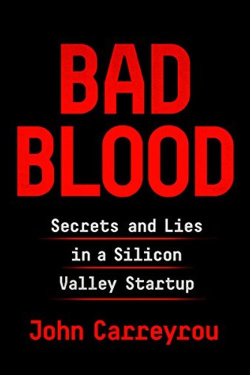Cover Art for B07BMCMS5L, Bad Blood: Secrets and Lies in a Silicon Valley Startup by John Carreyrou