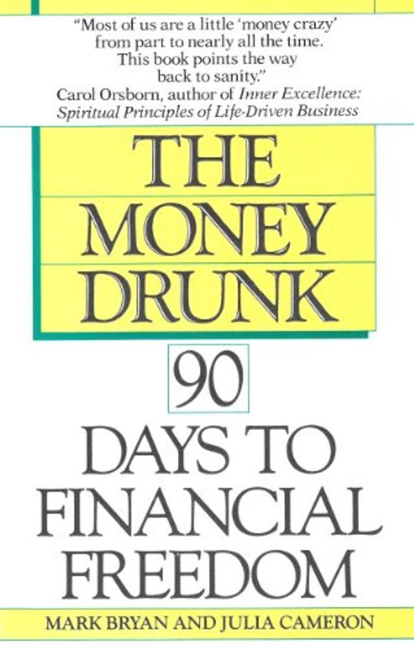 Cover Art for B009VIIN0Q, Money Drunk, Money Sober; 90 Days to Financial Freedom by Mark Bryan, Julia Cameron