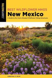 Cover Art for 9781493039173, Best Wildflower Hikes New Mexico: A Guide to the Area's Greatest Wildflower Hiking Adventures by Christina M. Selby
