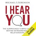 Cover Art for B074SW14S1, I Hear You: The Surprisingly Simple Skill Behind Extraordinary Relationships by Michael S. Sorensen