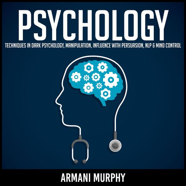 Cover Art for 9781662219795, Psychology: Techniques in Dark Psychology, Manipulation, Influence with Persuasion, NLP & Mind Control by Unknown