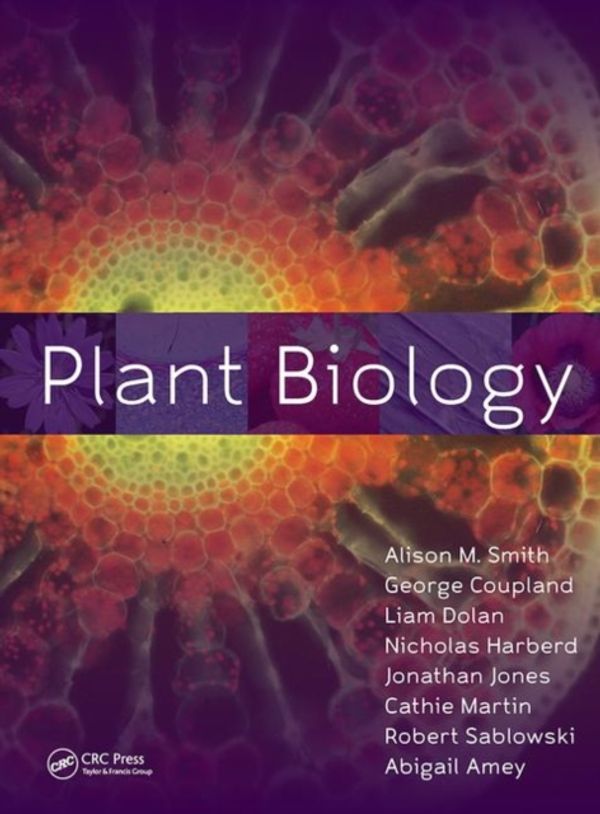 Cover Art for 9780815340256, Plant Biology by Alison M. Smith, George Coupland, Liam Dolan, Nicholas Harberd, Jonathan Jones, Cathie Martin, Robert Sablowski, Abigail Amey