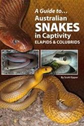 Cover Art for B01K0V2TV6, A Guide to Australian Snakes in Captivity: Elapids and Colubrids by Scott Eipper (2012-10-30) by Scott Eipper