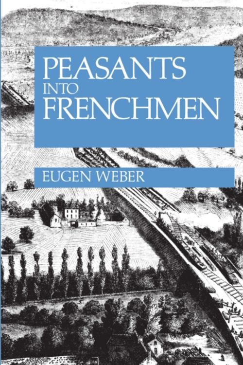 Cover Art for 9780804710138, Peasants into Frenchmen by Eugen Weber