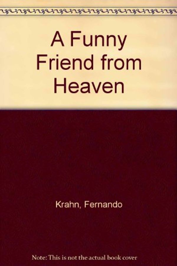 Cover Art for 9780397317608, A Funny Friend from Heaven by Fernando Krahn