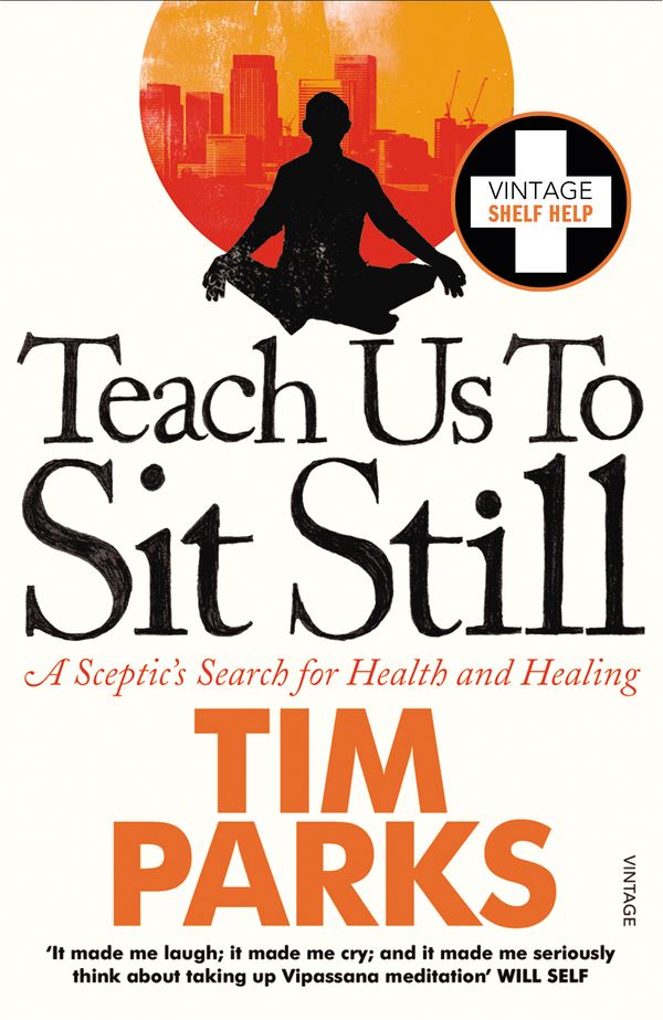 Cover Art for 9780099548881, Teach Us to Sit Still: A Sceptic's Search for Health and Healing by Tim Parks