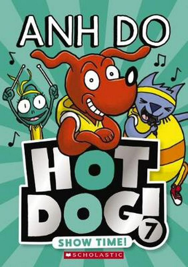 Cover Art for 9781742997889, Hotdog #7: Show Time! by Anh Do