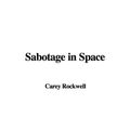 Cover Art for 9781437877007, Sabotage in Space by Carey Rockwell