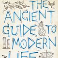 Cover Art for 9781846683237, The Ancient Guide to Modern Life by Natalie Haynes