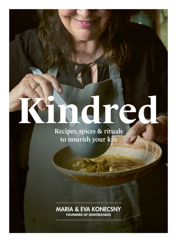 Cover Art for 9781761262678, Kindred: Recipes, spices and rituals to nourish your kin by Maria Konecsny