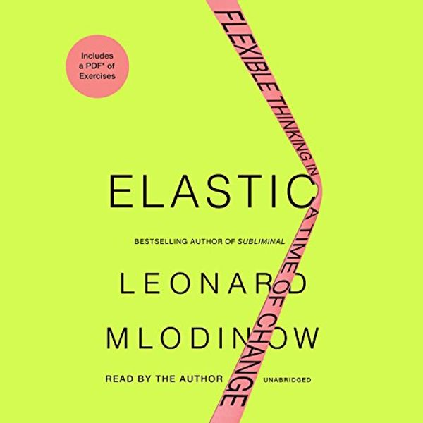 Cover Art for 9780147521941, Elastic: Flexible Thinking in a Time of Change, Includes a PDF of Exericese by Leonard Mlodinow
