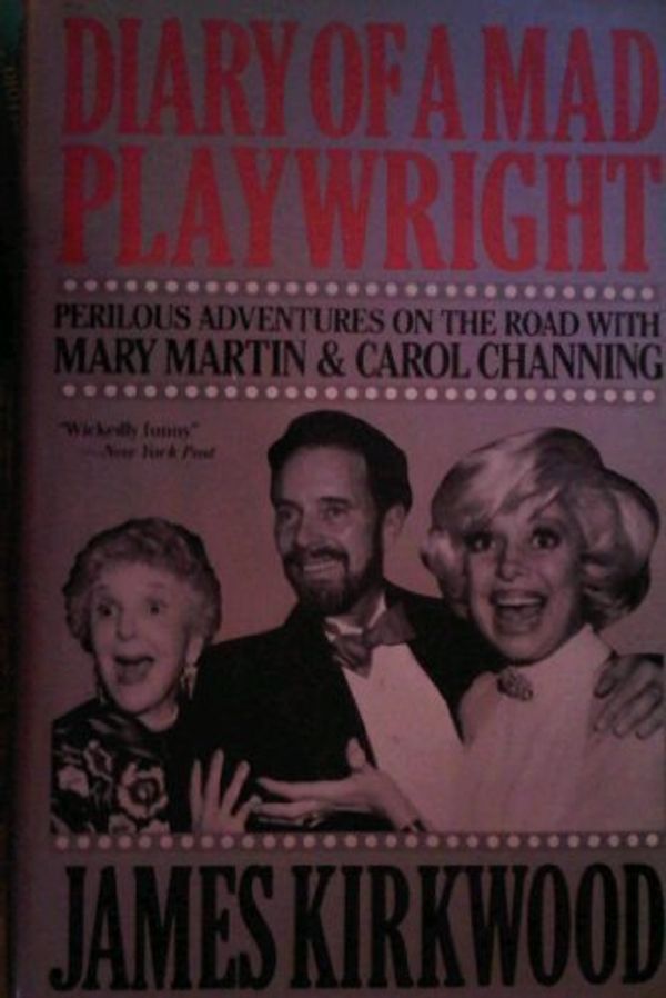 Cover Art for 9780525247616, Diary of a Mad Playwright : Perilous Adventures on the Road with Mary Martin & Carol Channing by James Kirkwood