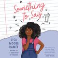 Cover Art for 9780063003170, Something to Say by Ramée, Lisa Moore