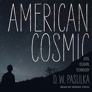 Cover Art for 9781515944812, American Cosmic: UFOs, Religion, Technology by D.W. Pasulka