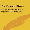 Cover Art for 9781104435233, The Treasure Divers: A Boy’s Adventures in the Depths of the Sea (1898) by Charles Frederick Holder