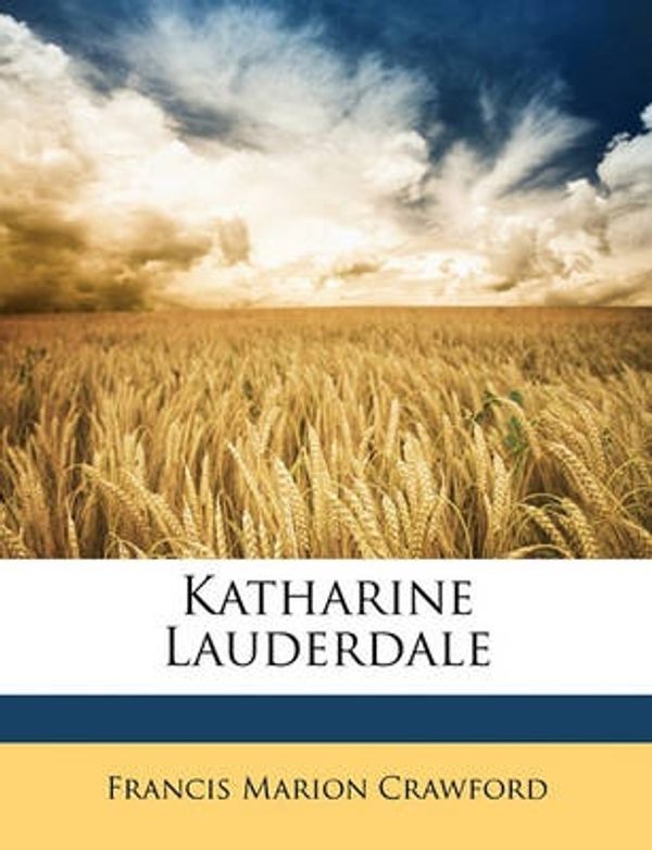 Cover Art for 9781146298001, Katharine Lauderdale by Francis Marion Crawford