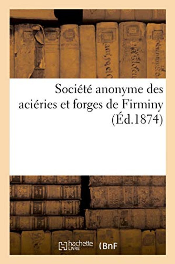 Cover Art for 9782012953529, Societe Anonyme Des Acieries Et Forges de Firminy by Unknown
