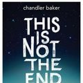 Cover Art for 9781484750247, This Is Not the End by Chandler Baker