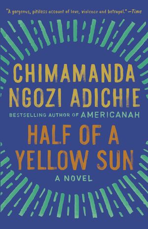 Cover Art for 9781400095209, Half of a Yellow Sun by Chimamanda Ngozi Adichie