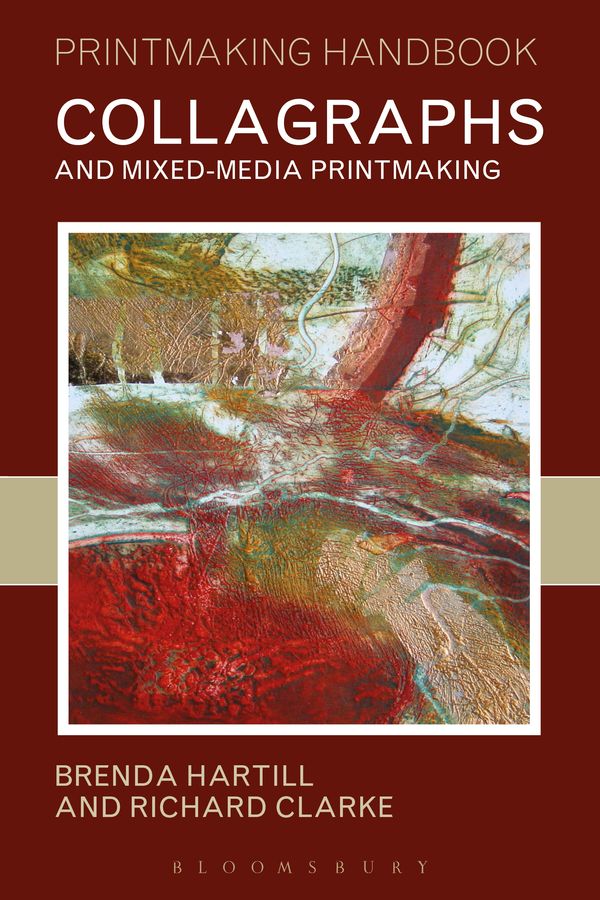Cover Art for 9781912217243, Collagraphs and Mixed-Media Printmaking by Brenda Hartill, Richard Clarke