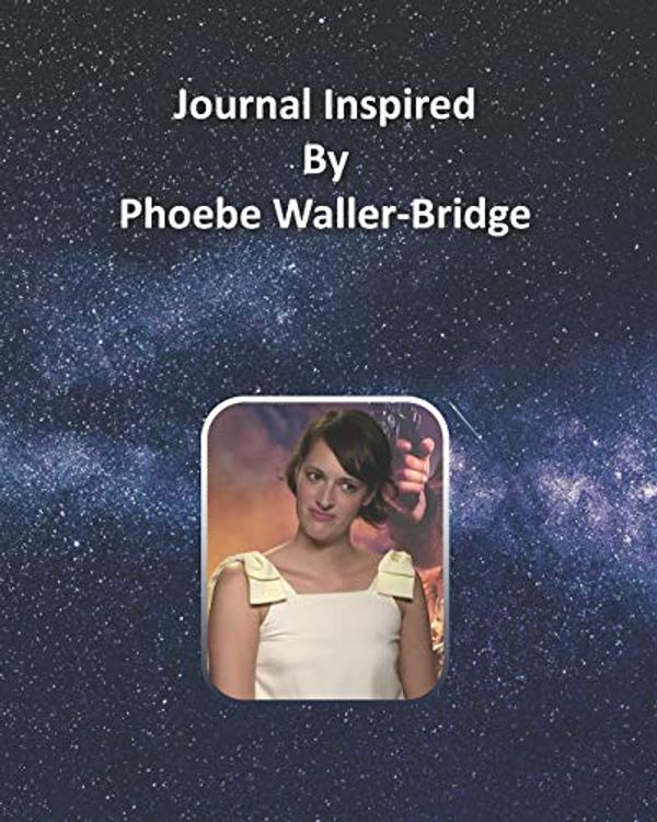 Cover Art for 9781099180927, Journal Inspired by Phoebe Waller-Bridge by On Silver Screen
