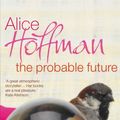 Cover Art for 9780701175122, The Probable Future by Alice Hoffman