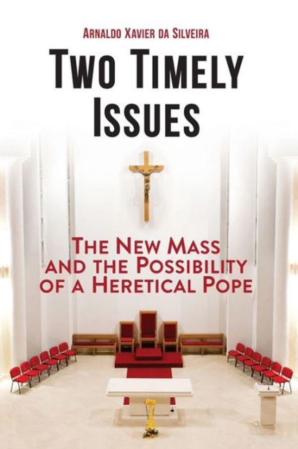 Cover Art for 9798986309316, Two Timely Issues: The New Mass and the Possibility of a Heretical Pope by Xavier da Silveira, Arnaldo