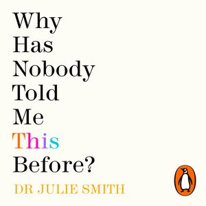 Cover Art for 9781405951500, Why Has Nobody Told Me This Before? by Dr Julie Smith, Dr Julie Smith