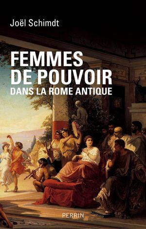 Cover Art for 9782262040345, Femmes de pouvoir dans la Rome antique by Joël SCHMIDT