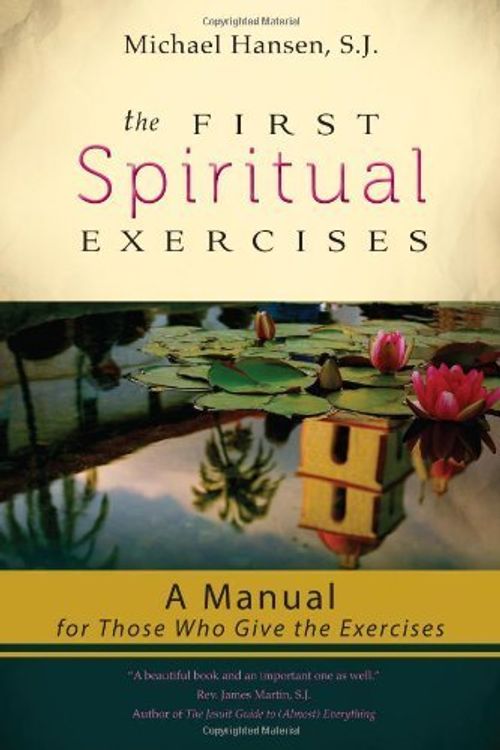 Cover Art for B00M0J0QI0, The First Spiritual Exercises: A Manual for Those Who Give the Exercises by Michael Hansen S.J. (2013) Paperback by Michael Hansen, SJ