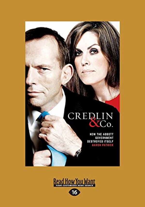 Cover Art for 9781525226052, Credlin & Co.: How the Abbott Government Destroyed Itsel by Aaron Patrick