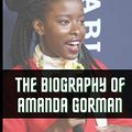 Cover Art for 9798710328057, Amanda Gorman's Biography: Everything About the First National Youth Poet Laureate by Maureen Nicole
