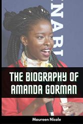 Cover Art for 9798710328057, Amanda Gorman's Biography: Everything About the First National Youth Poet Laureate by Maureen Nicole