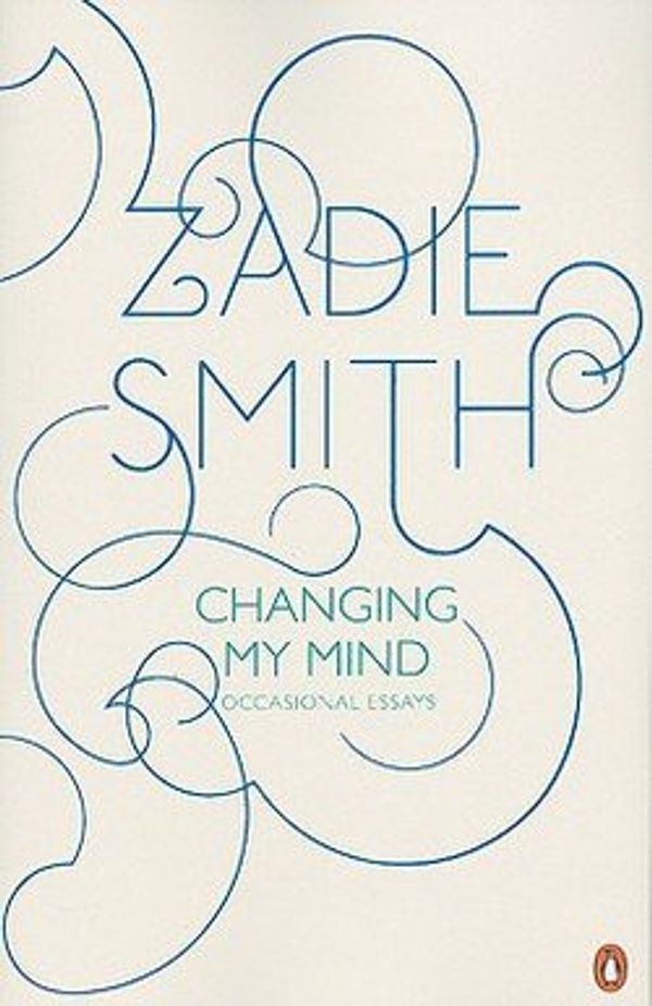 Cover Art for B01FODB24U, Zadie Smith: Changing My Mind : Occasional Essays (Paperback); 2010 Edition by Zadie Smith