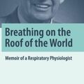 Cover Art for 9781493971213, Breathing on the Roof of the WorldMemoir of a Respiratory Physiologist by John B. West