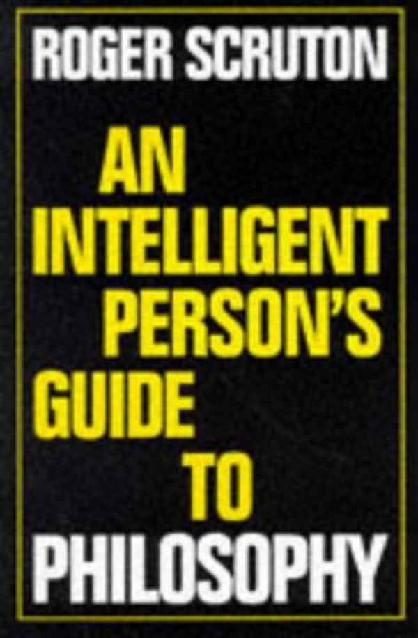 Cover Art for 9780715627891, An Intelligent Person's Guide to Philosophy by Roger Scruton