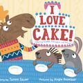 Cover Art for 9780062278944, I Love Cake! by Tammi Sauer