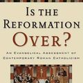 Cover Art for 9780801027970, Is the Reformation Over?: An Evangelical Assessment of Contemporary Roman Catholicism by Mark A. Noll, Carolyn Nystrom