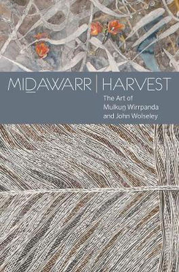 Cover Art for 9781921953316, Midawarr HarvestThe Art of Mulkum Wirrpanda and John Wolseley by Will Stubbs