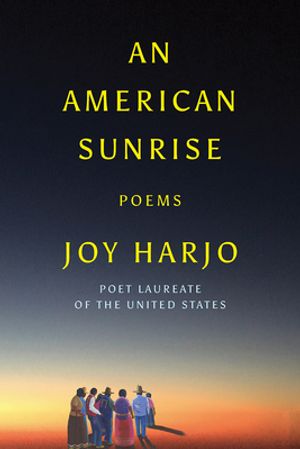 Cover Art for 9781324003861, An American Sunrise: Poems by Joy Harjo