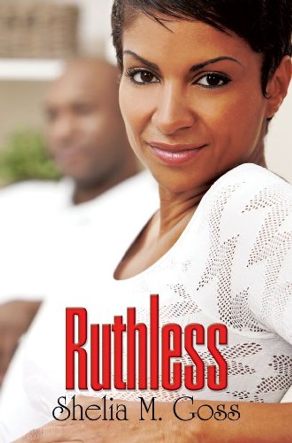 Cover Art for 9781601626806, Ruthless by Shelia M. Goss