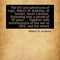 Cover Art for 9781117545950, The Life and Adventures of Capt. Robert W. Andrews, of Sumter, South Carolina. Extending Over a Peri by Robert W. Andrews